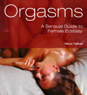 Orgasms: A Sensual Guide to Female Ecstasy
