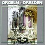 Orgeln in Dresden - Christoph Schumann (organ); Felix Friedrich (organ); Hansjurgen Scholze (organ); Johannes Gerdes (organ);...