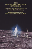 Orgone Accumulator Handbook: Construction Plans, Experimental Use, and Protection Against Toxic Energy - Demeo, James