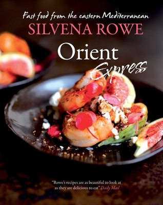 Orient Express: Fast Food from the Eastern Mediterranean - Rowe, Silvena