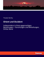 Orient und Occident: Insbesondere in ihren gegenseitigen Beziehungen - Forschungen und Mitteilungen, Dritter Band