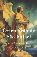 Orientao de So Rafael para Encontrar Sua Alma Gmea