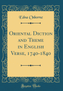 Oriental Diction and Theme in English Verse, 1740-1840 (Classic Reprint)