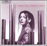 Oriental Landscapes - Deng Haiqiong (gu-zheng); Evelyn Glennie (percussion); Evelyn Glennie (marimba); Evelyn Glennie (xylophone);...