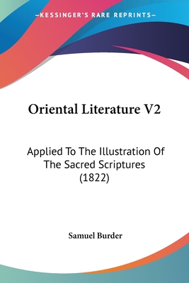 Oriental Literature V2: Applied To The Illustration Of The Sacred Scriptures (1822) - Burder, Samuel