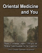 Oriental Medicine & You: Making a Seemingly Complex, 3,500 Year Old Medicine Understandable to the Layperson - Chaudoir, Curry D