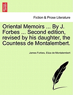 Oriental Memoirs ... By J. Forbes ... Second edition, revised by his daughter, the Countess de Montalembert.