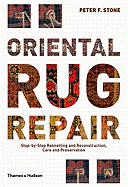 Oriental Rug Repair: Step-By-Step Reknotting and Reconstruction, Care and Preservation