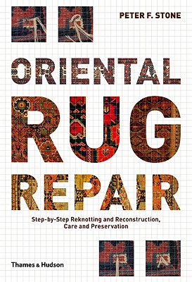 Oriental Rug Repair: Step-By-Step Reknotting and Reconstruction, Care and Preservation - Stone, Peter F
