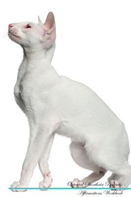 Oriental Shorthair Affirmations Workbook Oriental Shorthair Presents: Positive and Loving Affirmations Workbook. Includes: Mentoring Questions, Guidance, Supporting You. - Positivity, Live