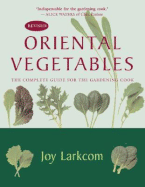 Oriental Vegetables: The Complete Guide for the Gardening Cook - Larkcom, Joy