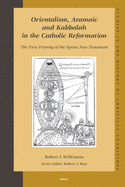 Orientalism, Aramaic and Kabbalah in the Catholic Reformation: The First Printing of the Syriac New Testament