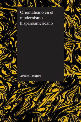 Orientalismo En El Modernismo Hispanoamericano - Tinajero, Araceli, Dr., PH.D.