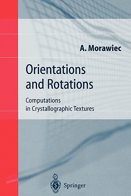 Orientations and Rotations: Computations in Crystallographic Textures - Morawiec, Adam