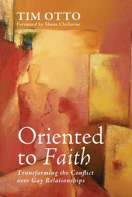 Oriented to Faith - Otto, Tim, and Claiborne, Shane (Foreword by)