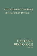Orientierung Der Tiere / Animal Orientation: Symposium in Garmisch-Partenkirchen 17.-21. 9. 1962