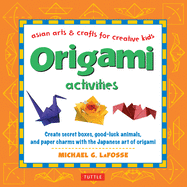 Origami Activities: Create Secret Boxes, Good-Luck Animals, and Paper Charms with the Japanese Art of Origami: Origami Book with 15 Projects