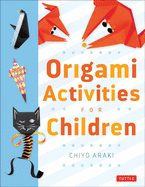 Origami Activities for Children: Make Simple Origami-For-Kids Projects with This Easy Origami Book: Origami Book with 20 Fun Projects