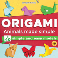 Origami - Animals made simple: +40 simple and easy models. Vol.1: full-color step-by-step book for beginners (kids & adults)
