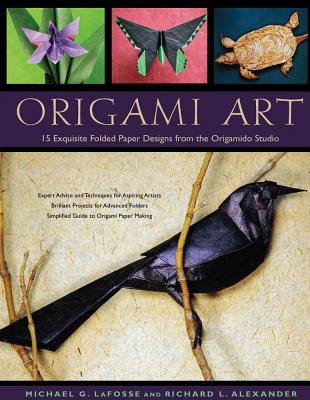 Origami Art: 15 Exquisite Folded Paper Designs from the Origamido Studio: Intermediate and Advanced Projects: Origami Book with 15 Projects - LaFosse, Michael G, and Alexander, Richard L