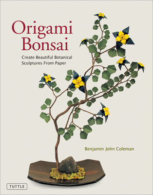 Origami Bonsai: Create Beautiful Botanical Sculptures from Paper: Origami Book with 14 Beautiful Projects and Instructional DVD Video - Coleman, Benjamin John