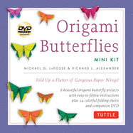 Origami Butterflies Mini Kit: Fold Up a Flutter of Gorgeous Paper Wings!: Kit with Origami Book, 6 Fun Projects, 32 Origami Papers and Instructional DVD