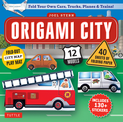 Origami City Kit: Fold Your Own Cars, Trucks, Planes & Trains!: Kit Includes Origami Book, 12 Projects, 40 Origami Papers, 130 Stickers and City Map - Stern, Joel