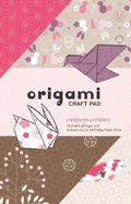 Origami Craft Pad: Creatures and Critters