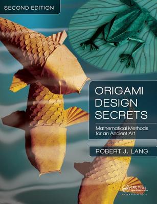 Origami Design Secrets: Mathematical Methods for an Ancient Art, Second Edition - Lang, Robert J.