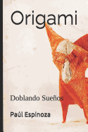 Origami: Doblando Sueos