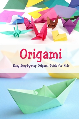 Origami: Easy Step-by-step Origami Guide for Kids: Origami Book - McClain, Joaquin