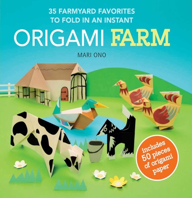 Origami Farm: 35 Farmyard Favorites to Fold in an Instant - Ono, Mari