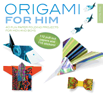 Origami for Him: 40 Fun Paper-Folding Projects for Men and Boys