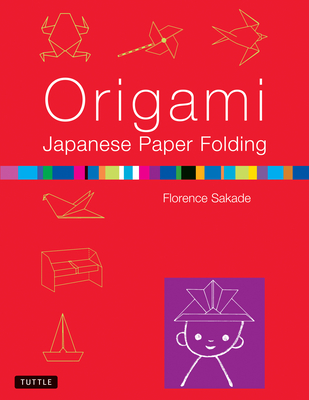 Origami Japanese Paper Folding: This Easy Origami Book Contains 50 Fun Projects and Origami How-To Instructions: Great for Both Kids and Adults - Sakade, Florence