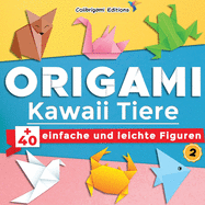 Origami Kawaii Tiere: +40 einfache und leichte Figuren, N?2: Origami-Buch f?r Kinder und Erwachsene mit Faltanleitungen, die Schritt f?r Schritt erkl?rt werden