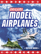 Origami Model Airplanes: Create Amazingly Detailed Model Airplanes Using Basic Origami Techniques!: Origami Book with 23 Designs & Plane Histories