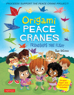 Origami Peace Cranes: Friendships Take Flight: Includes Origami Paper & Instructions: Proceeds Support the Peace Crane Project (Proceeds Support Peace Crane Project)