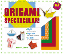Origami Spectacular! Kit: [origami Kit with Book, 154 Papers, 60 Projects]