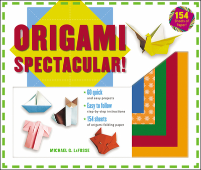 Origami Spectacular! Kit: [Origami Kit with Book, 154 Papers, 60 Projects] - Lafosse, Michael G, and Alexander, Richard L (Photographer)