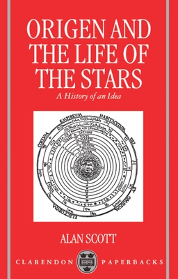 Origen and the Life of the Stars: A History of an Idea - Scott, Alan