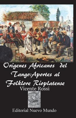 Origenes Africanos del Tango: Aportes al Folklore Rioplatense - Rodriguez, Angel, and Rossi, Vicente