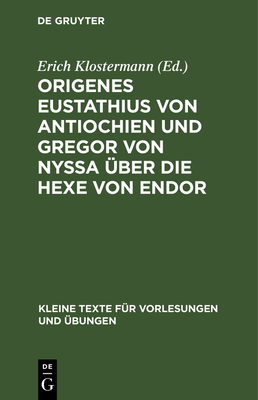 Origenes Eustathius Von Antiochien Und Gregor Von Nyssa ?ber Die Hexe Von Endor - Klostermann, Erich (Editor)