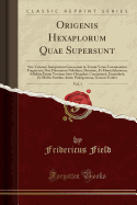 Origenis Hexaplorum Quae Supersunt, Vol. 1: Sive Veterum Interpretum Graecorum in Totum Vetus Testamentum Fragmenta; Post Flaminium Nobilium, Drusium, Et Montefalconium, Adhibita Etiam Versione Syro-Hexaplari, Concinnavit, Emendavit, Et Multis Partibus Au
