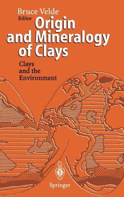 Origin and Mineralogy of Clays: Clays and the Environment - Velde, Bruce (Editor)