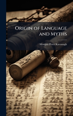 Origin of Language and Myths - Kavanagh, Morgan Peter