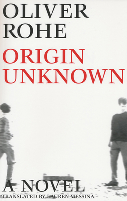 Origin Unknown - Rohe, Oliver, and Kuntz, Jane (Editor), and Messina, Lauren (Translated by)