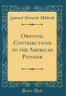 Original Contributions to the American Pioneer (Classic Reprint)