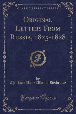 Original Letters from Russia, 1825-1828 (Classic Reprint) - Disbrowe, Charlotte Anne Albinia