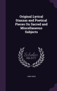 Original Lyrical Stanzas and Poetical Pieces On Sacred and Miscellaneous Subjects