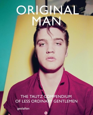 Original Man: The Tautz Compendium of Less Ordinary Gentlemen - Grant, Patrick (Editor)